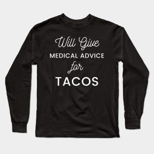 Will Give Medical Advice For Tacos black text Design Long Sleeve T-Shirt